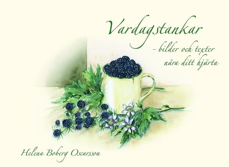 Helena Boberg Oscarsson - Vardagstankar : bilder och texter nära ditt hjärta, Inbunden