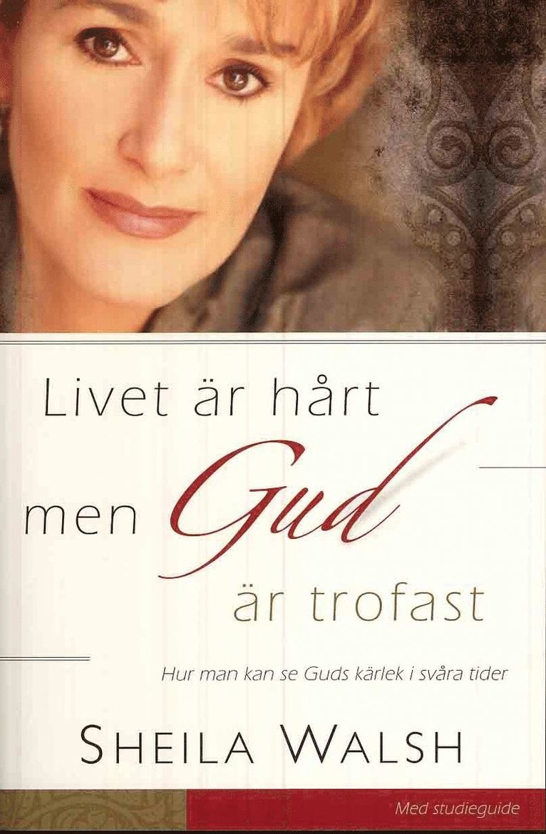 Sheila Walsh - Livet är hårt men Gud är trofast : hur man kan se Guds kärlek i svåra tider, Häftad