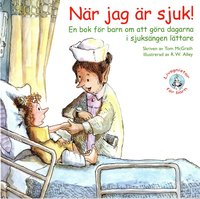 bokomslag När jag är sjuk! : en bok för barn om att göra dagarna i sjuksängen lättare