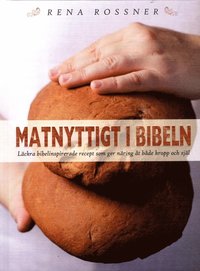 bokomslag Matnyttigt i Bibeln : läckra bibelinspirerade recept som ger näring åt både kropp och själ