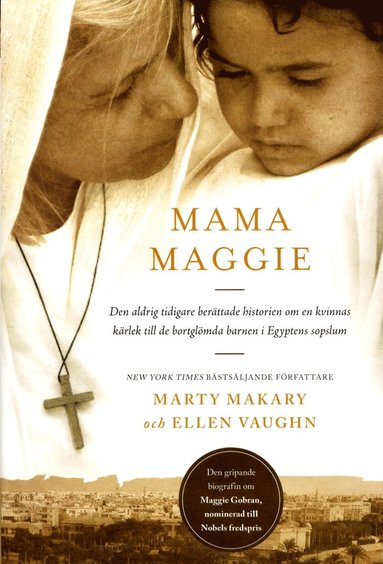 bokomslag Mama Maggie : den aldrig tidigare berättade historien om en kvinnas kärlek till de bortglömda barnen i Egyptens sopslum
