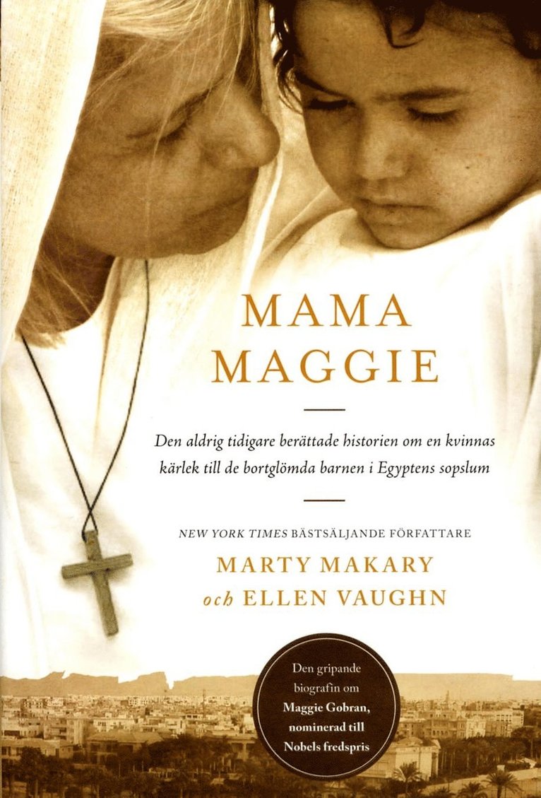 Marty Makary, Ellen Vaughn - Mama Maggie : den aldrig tidigare berättade historien om en kvinnas kärlek till de bortglömda barnen i Egyptens sopslum, Inbunden