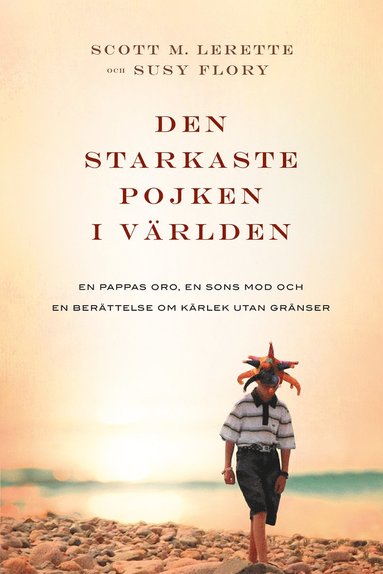 bokomslag Den starkaste pojken i världen : en pappas oro, en sons mod och en berättelse om kärlek utan gränser