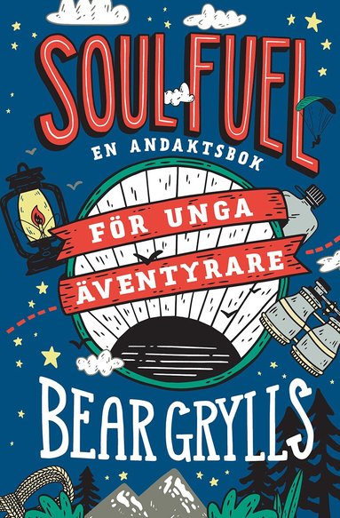 Bear Grylls - Soul Fuel för unga äventyrare : en andaktsbok, Inbunden