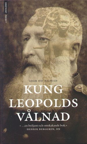 bokomslag Kung Leopolds vålnad : om girighet, terror och hjältemod i det koloniala Afrika