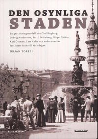 bokomslag Den osynliga staden : en gestaltningsmodell hos Olof Högberg, Ludvig Nordström, Bertil Malmberg, Birger Sjödin, Karl Östman, Lars Ahlin och andra svenska författare fram till våra dagar