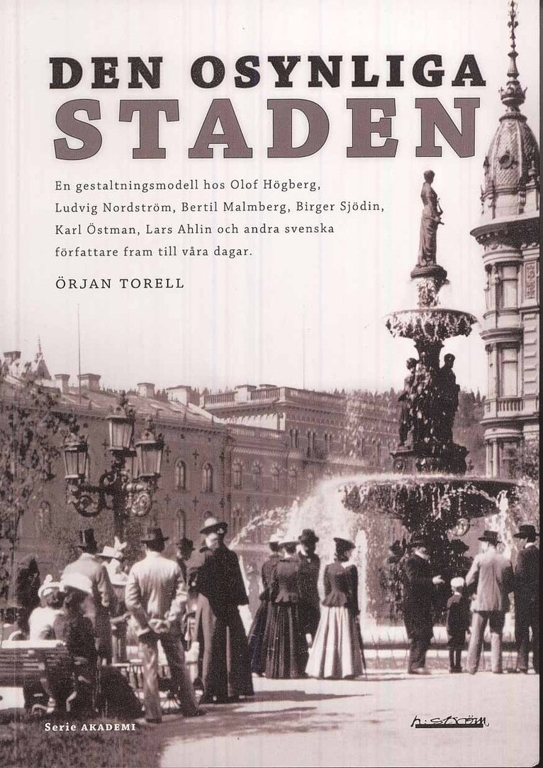 Den osynliga staden : en gestaltningsmodell hos Olof Högberg, Ludvig Nordström, Bertil Malmberg, Birger Sjödin, Karl Östman, Lars Ahlin och andra svenska författare fram till våra dagar 1