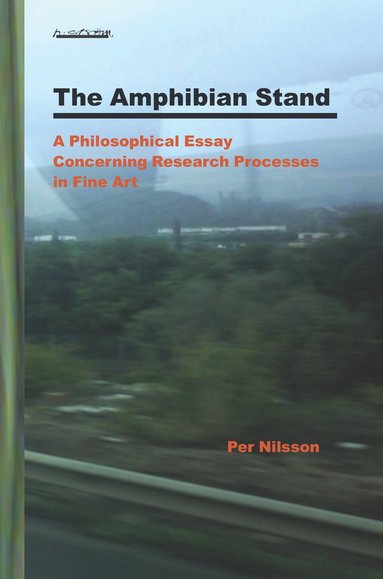 bokomslag The Amphibian Stand : A Philosophical Essay Concerning Researchprocesses in Fine Art