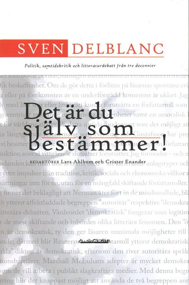 bokomslag Det är du själv som bestämmer! : politik, samtidskritik och litteraturdebatt från tre decennier