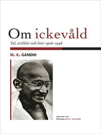 bokomslag Om ickevåld : tal, artiklar och brev från åren 1906-1948