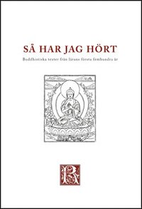 bokomslag Så har jag hört : buddhistiska texter från de första femhundra åren