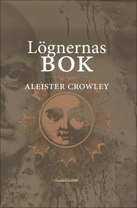 bokomslag Lögnernas bok : som också falskeligen kallas Avbrott, irrandet eller falsifierandet av den enda tanken hos frater Perdurabo (Aleister Crowley) : den tanken som i sig själv är osann : ett omtryck ut...