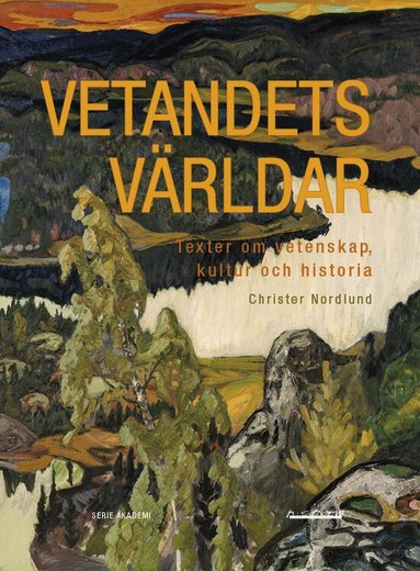 Christer Nordlund - Vetandets världar : Texter om vetenskap, kultur och historia, Häftad