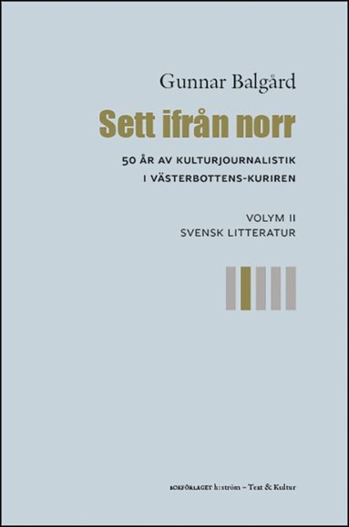 Gunnar Balgård - Sett ifrån norr : 50 år av kulturjournalistik i Västerbotten-Kuriren. Volym 2, Svensk litteratur, Häftad