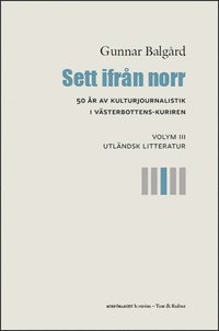 bokomslag Sett ifrån norr : 50 år av kulturjournalistik i Västerbotten-Kuriren. Volym 3, Utländsk litteratur