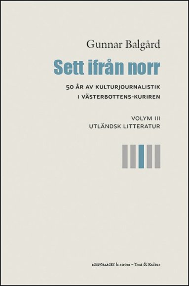 Gunnar Balgård - Sett ifrån norr : 50 år av kulturjournalistik i Västerbotten-Kuriren. Volym 3, Utländsk litteratur, Häftad