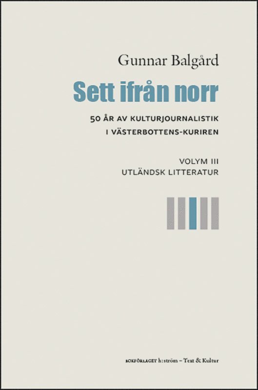 Gunnar Balgård - Sett ifrån norr : 50 år av kulturjournalistik i Västerbotten-Kuriren. Volym 3, Utländsk litteratur, Häftad