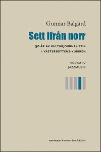 bokomslag Sett ifrån norr : 50 år av kulturjournalistik i Västerbotten-Kuriren. Volym 4, Jazzmusik