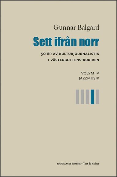 Gunnar Balgård - Sett ifrån norr : 50 år av kulturjournalistik i Västerbotten-Kuriren. Volym 4, Jazzmusik, Häftad
