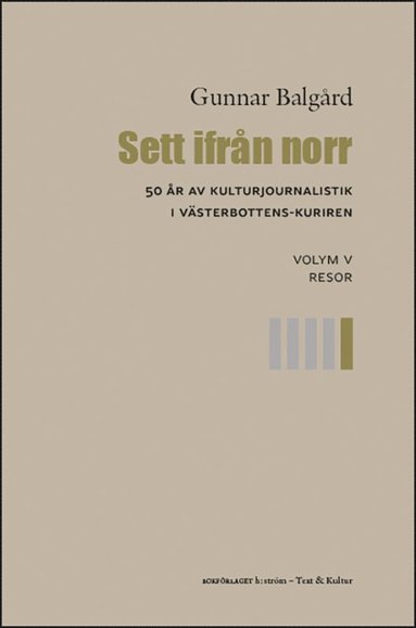 bokomslag Sett ifrån norr : 50 år av kulturjournalistik i Västerbotten-Kuriren. Volym 5, Resor