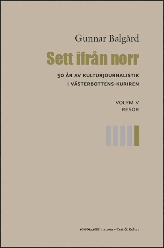 Gunnar Balgård - Sett ifrån norr : 50 år av kulturjournalistik i Västerbotten-Kuriren. Volym 5, Resor, Häftad