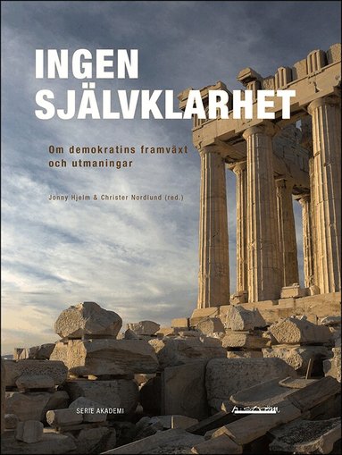 Magnus Blomgren, Anders Burman, Sandra Grahn, Staffan I. Lindberg, Anna Lührman, Erland Mårald, Malin Rönnblom, Josefin Rönnbäck - Ingen självklarhet : om demokratins framväxt och utmaningar, Häftad