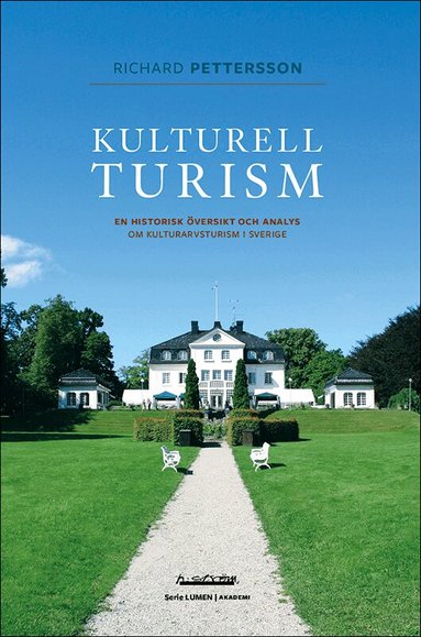 Richard Pettersson - Kulturell turism : en historisk översikt och analys om kulturarvsturism i Sverige, Häftad