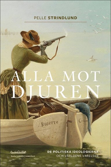 Pelle Strindlund - Alla mot djuren : de politiska ideologierna och världens varelser, Häftad