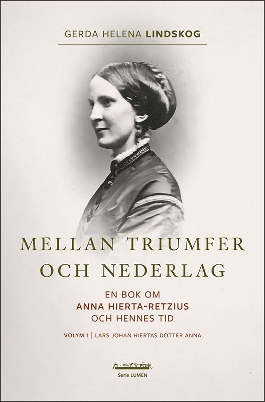Mellan triumfer och nederlag : en bok om Anna Hierta-Retzius och hennes tid. Volym 1, Lars Johan Hiertas dotter Anna 1