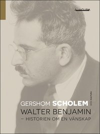 bokomslag Walter Benjamin : historien om en vänskap