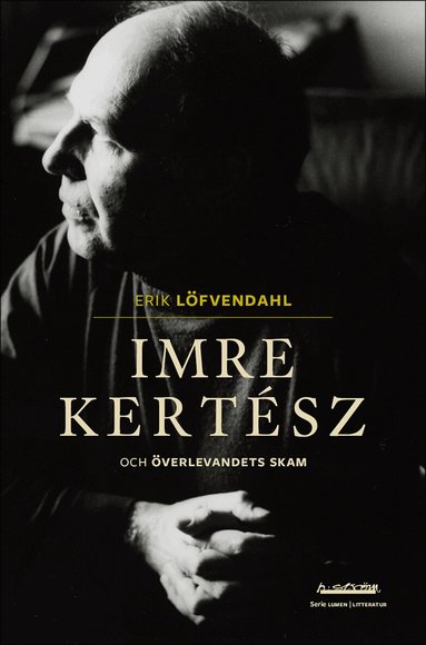 Erik Löfvendahl - Imre Kertész och överlevandets skam, Häftad