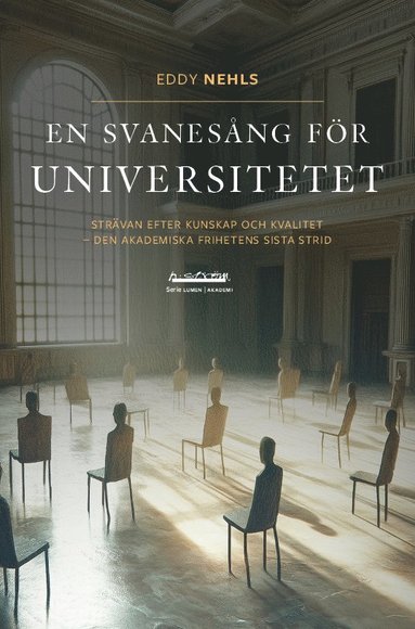 bokomslag En svanesång för universitetet : strävan efter kunskap och kvalitet - den akademiska frihetens sista strid