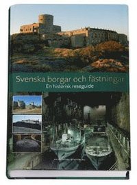 bokomslag Svenska borgar och fästningar :  en militärhistorisk reseguide