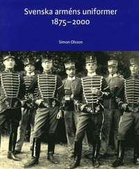 bokomslag Svenska arméns uniformer 1875-2000