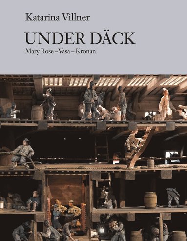bokomslag Under däck : Mary Rose, Vasa, Kronan