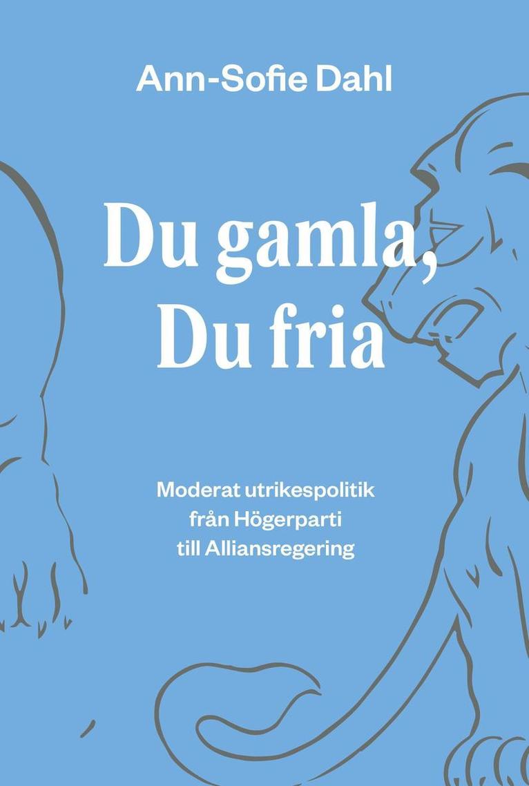 Du gamla, du fria : moderat utrikespolitik från högerparti till alliansregering 1