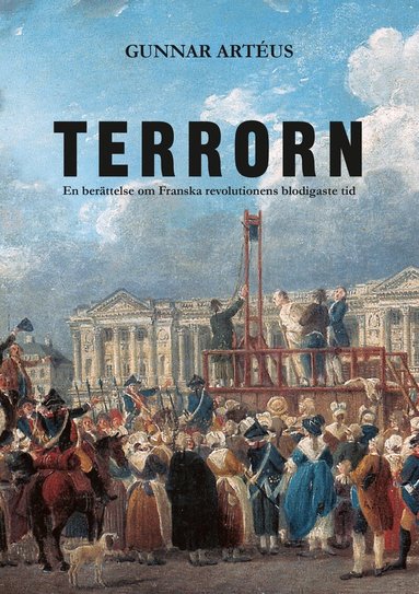 Gunnar Artéus - Terrorn : en berättelse om franska revolutionens blodigaste tid, Inbunden