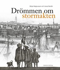 bokomslag Drömmen om stormakten : Erik Dahlberghs Sverige