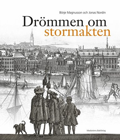 bokomslag Drömmen om stormakten : Erik Dahlberghs Sverige