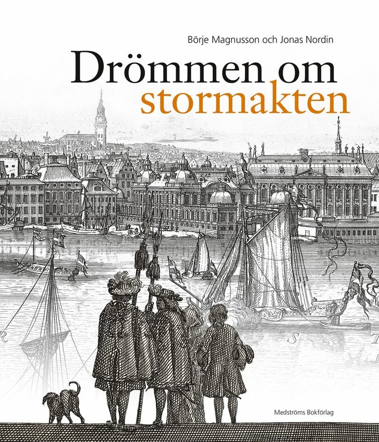 Börje Magnusson, Jonas Nordin - Drömmen om stormakten : Erik Dahlberghs Sverige, Inbunden