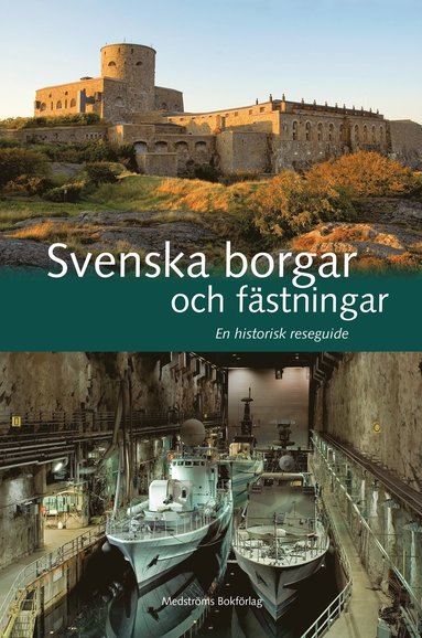 bokomslag Svenska borgar och fästningar : en historisk reseguide