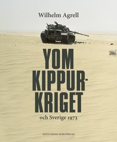 Wilhelm Agrell - Yom Kippur-kriget och Sverige 1973, Inbunden