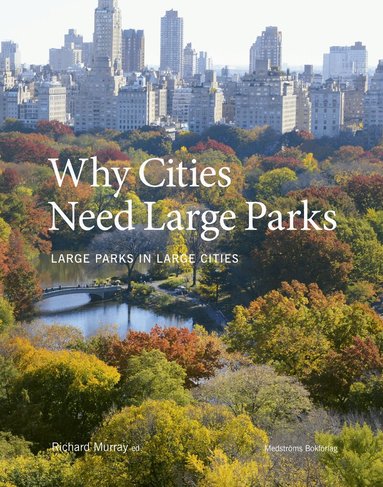 Richard Murray - Why cities need large parks : large parks in large cities, Inbunden