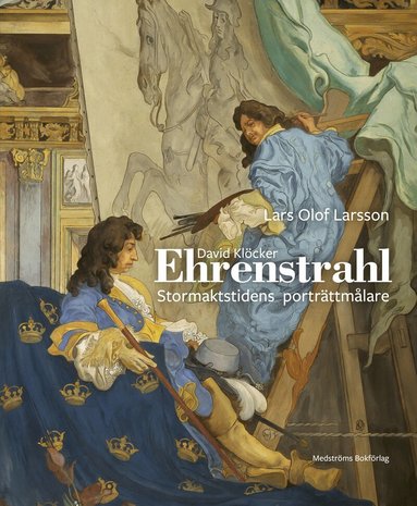 Lars Olof Larsson - David Klöcker Ehrenstrahl : stormaktstidens porträttmålare, Inbunden