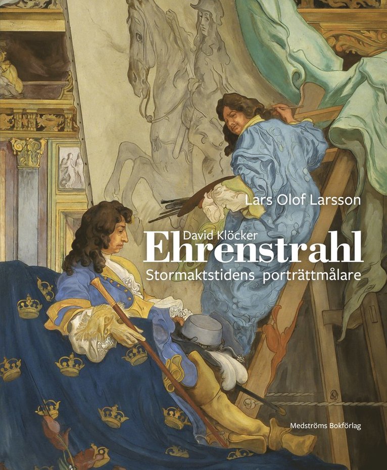 Lars Olof Larsson - David Klöcker Ehrenstrahl : stormaktstidens porträttmålare, Inbunden