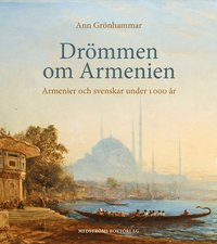 bokomslag Drömmen om Armenien : armenier och svenskar under 1 000 år
