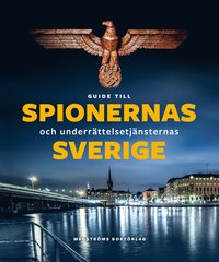 bokomslag Guide till spionernas och underrättelsetjänsternas Sverige