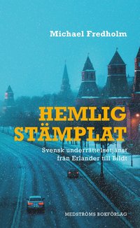 bokomslag Hemligstämplat : svensk underrättelsetjänst från Erlander till Bildt