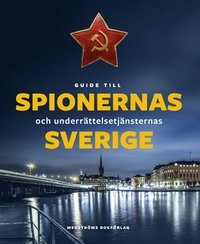 bokomslag Guide till spionernas och underrättelsetjänsternas Sverige
