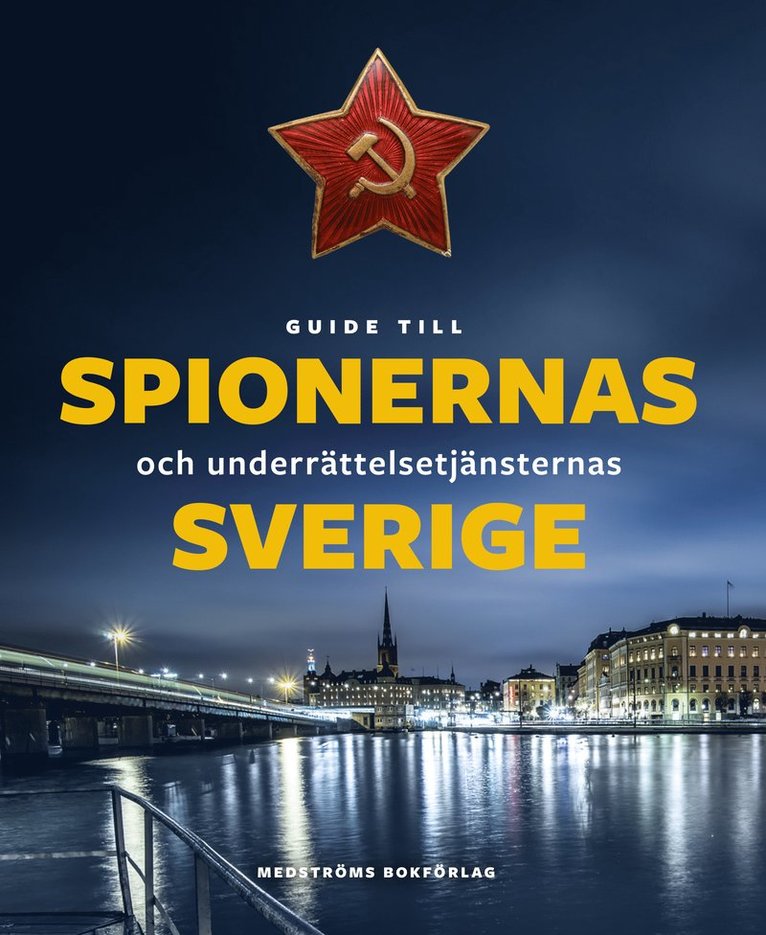 Guide till spionernas och underrättelsetjänsternas Sverige 1